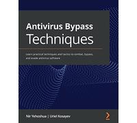 Antivirus Bypass Techniques: Learn practical techniques and tactics to combat, bypass, and evade antivirus software