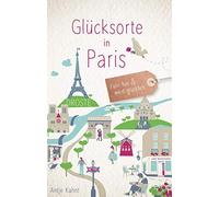 Antje Kahnt Glücksorte in Paris: Fahr hin und werd glücklich (Neuauf (Paperback)