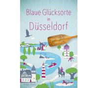 Antje Kluth Blaue Glücksorte in Düsseldorf: Fahr raus & tauch ein (Paperback)