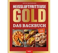 Antje Watermann Heißluftfritteuse GOLD Das Backbuch: über 120 Backrez (Hardback)