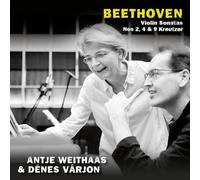 Antje Weithaas & Denes Varjon - Beethoven: Violin Sonatas Nos 2, 4 & 9 Kreutzer