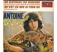 Antoine (2) - Un Elephant Me Regarde / Qu'Est-Ce Que Je Fous Ici