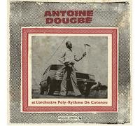 Antoine Dougbe et L'Orchestre Poly-Rythmo De Cotonou - Antoine Dougbe et L'Orchestre Poly-Rythmo De Cotonou [VINYL]