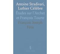 Antoine Stradivari, Luthier Célèbre: Études sur l'Archet et François Tourte