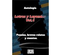 Antología: Canal literario Letras y Leyendas vol 1.: Poesías, breves relatos y cuentos.