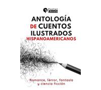 Antología de cuentos ilustrados hispanoamericanos: Romance, terror, fantasía y ciencia ficción