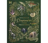 Antología de dinosaurios y vida prehistórica (Planeta curioso) (DK Infantil)