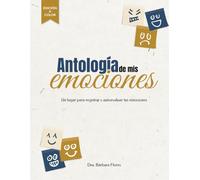Antología de mis emociones: Un lugar para registrar y autoevaluar tus emociones