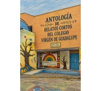 Antología de Relatos Cortos del Colegio Virgen de Guadalupe