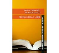 ANTOLOGÌA DEL SILENCIO ROTO: POESÌA LÌRICA Y LIBRE