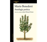 Antología Poética Benedetti. Selección Y Prólogo de Joan Manuel Serrat / Benedettis Poetic Anthology. Selection and Prologue by Joan Manuel Serrat