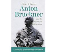 Anton Bruckner and the Reception of His Music: A History of Dichotomies and Controversies (Eastman Studies in Music)