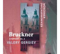 Munchner Philharmoniker & Valery Gergiev – Anton Bruckner: Symphony No. 2