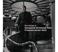 Francois-Xavier Roth; Gurzenich Orchestra Cologne - Bruckner: Symphony No. 4 (First Version, 1874)