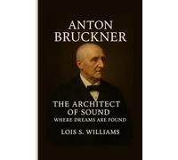 ANTON BRUCKNER: The Architect Of Sound - Where Dreams Are Found