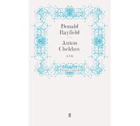 Anton Chekhov: A Life