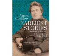 Anton Chekhov. Earliest Stories: Chekhov's Complete Collected Works, vol. 1 : Stories, Novellas, Humoresques, 18801882