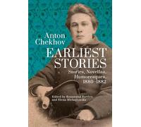 Anton Chekhov. Earliest Stories: Stories, Novellas, Humoresques, 1880-1882: 1