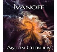 Anton Chekhov Ivanoff: A four-act drama by the Russian playwright Anton Anton Chekhov Multicolor
