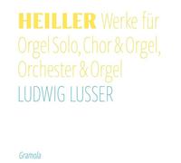 Ludwig Lusser - Anton Heiller: Works for Solo Organ, Choir & Organ, Orchestra & Organ