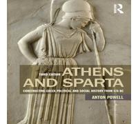 Anton Powell Athens & Sparta: Constructing Greek Political & Social History Anton Powell Multicolor
