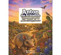 Anton The Armadillo: Discovering Animal Adaptations in Texas (Anton the Armadillo: A Texas Science Adventure)