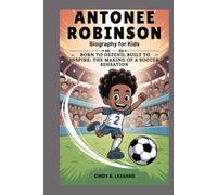 Antonee Robinson biography for kids: Born to Defend, Built to Inspire: The Making of a Soccer Sensation