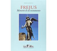 Antonetto Roberto - Fréjus. Memorie Di Un Monumento
