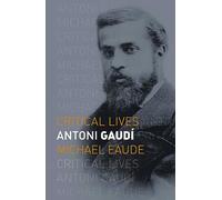 Antoni Gaudí (Critical Lives)
