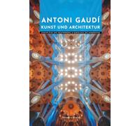 Antoni Gaudí Kunst und Architektur: Schauplätze und Meisterwerke im Barcelona des Modernisme (Meister der Architektur: Die Unverzichtbaren)