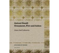 Antoni Gaudi - Ornament, Fire and Ashes