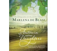 Antonia and Her Daughters: Secrets, Love, Friendship and Family in Tuscany