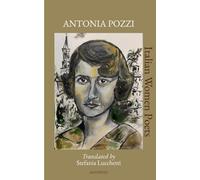 Antonia Pozzi: Translated by Stefania Lucchetti (Italian Women Poets: Bilingual Editions)