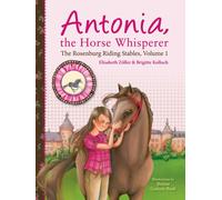 Antonia, the Horse Whisperer : The Rosenburg Riding Stables, Volume 1