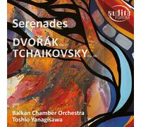 Balkan Chamber Orchestra & Toshio Yanagisawa – Dvořák Serenade Op.22; Tchaikovsky Serenade Op.48