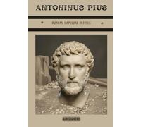 Antoninus Pius: Roman Imperial Deities (ROME'S GOD-EMPERORS SAGA)