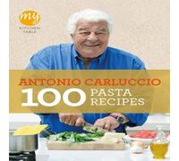 Antonio Carluccio My Kitchen Table: 100 Pasta Recipes Paperback Book Antonio Carluccio Multicolor