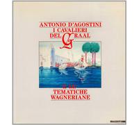 Antonio DAgostini: I cavalieri del Graal e le tematiche wagneriane : [catalogo della mostra a Milano, Palazzo Bagatti Valsecchi, dic. 1988 genn. 1989]