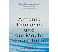 Antonio Damasio und die Macht der Gefühle: 3 (Bewusstsein Kompakt)