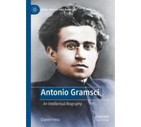 Antonio Gramsci : An Intellectual Biography