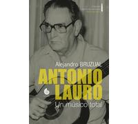 Antonio Lauro: Un músico total (Colección Guitarras de Venezuela)