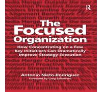 Antonio Nieto-Rodriguez The Focused Organization : How Concentrating on a Few Key Antonio Nieto-Rodriguez Multicolor