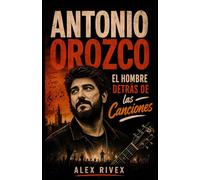 Antonio Orozco: El Hombre Detrás De Las Canciones
