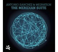 Antonio Sanchez - The Meridian Suite