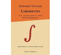 Antonio Vivaldi - LARGHETTO OP. 3 - Concerto No. 9 in D - RV230 - Guitar Only - Arrangement and Fingering Erick laumet
