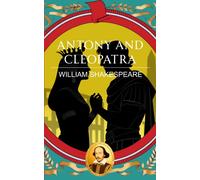 Antony and Cleopatra : Love, Power and the Fall of Empires