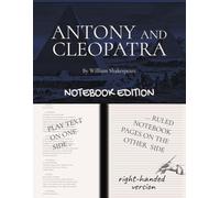 ANTONY AND CLEOPATRA: Notebook Edition with full play plus lined notebook pages for student, stage and classroom use (RIGHT-hand version)