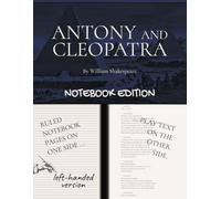 ANTONY AND CLEOPATRA: Notebook Edition with full play plus lined notebook pages for student, stage and classroom use (LEFT-hand version)