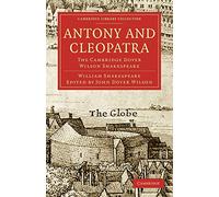 Antony and Cleopatra: The Cambridge Dover Wilson Shakespeare (Cambridge Library Collection - Shakespeare and Renaissance Drama)