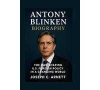 ANTONY BLINKEN BIOGRAPHY: The Man Shaping U.s. Foreign Policy In A Changing World